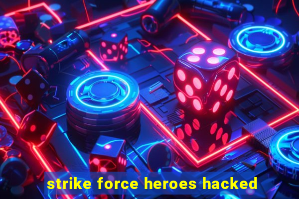 strike force heroes hacked